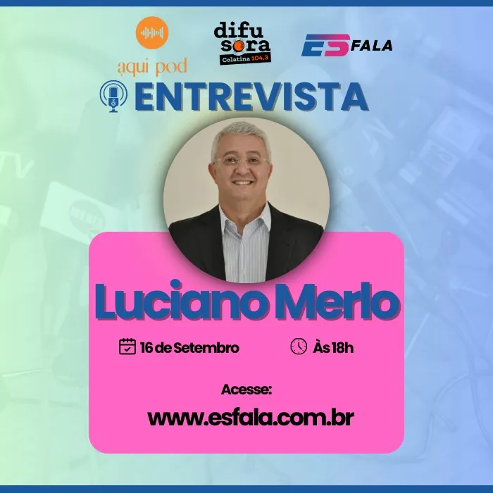Rádio Difusora de Colatina e Portal ES FALA Iniciam Hoje (16) Rodada de Entrevistas: Luciano Merlo é o Primeiro Convidado às 18h
